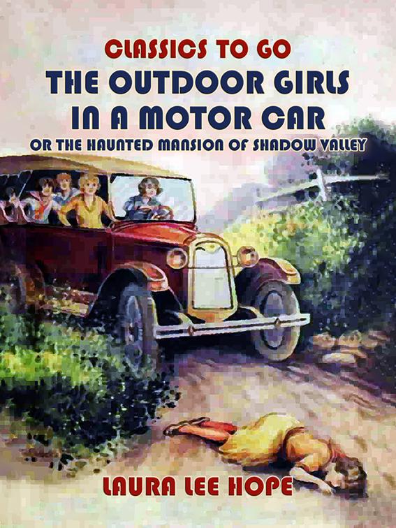 The Outdoor Girls In A Motor Car, Or The Haunted Mansion Of Shadow Valley, Classics To Go