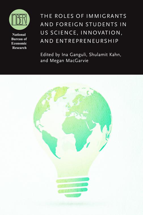 Roles of Immigrants and Foreign Students in US Science, Innovation, and Entrepreneurship, National Bureau of Economic Research Conference Report