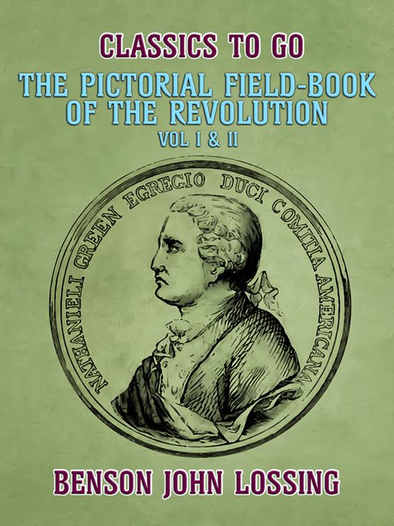The Pictorial Field-Book of the Revolution, Vol I &amp; II, The World At War