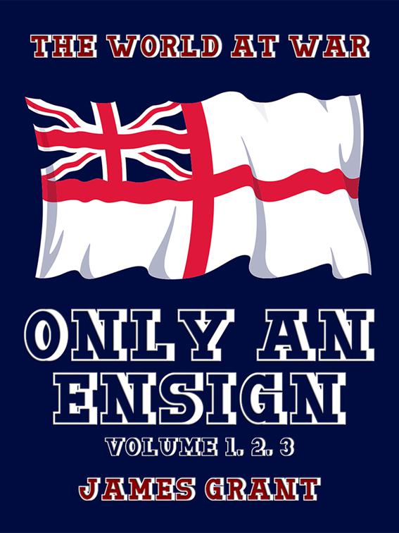 Only an Ensign Volume 1, 2, 3, The World At War