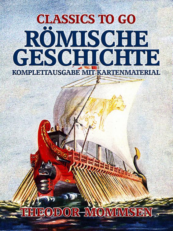 Römische Geschichte - Komplettausgabe mit Kartenmaterial, Classics To Go