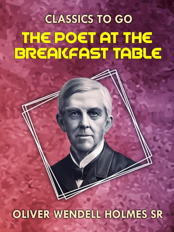 The Poet At the Breakfast Table, Classics To Go