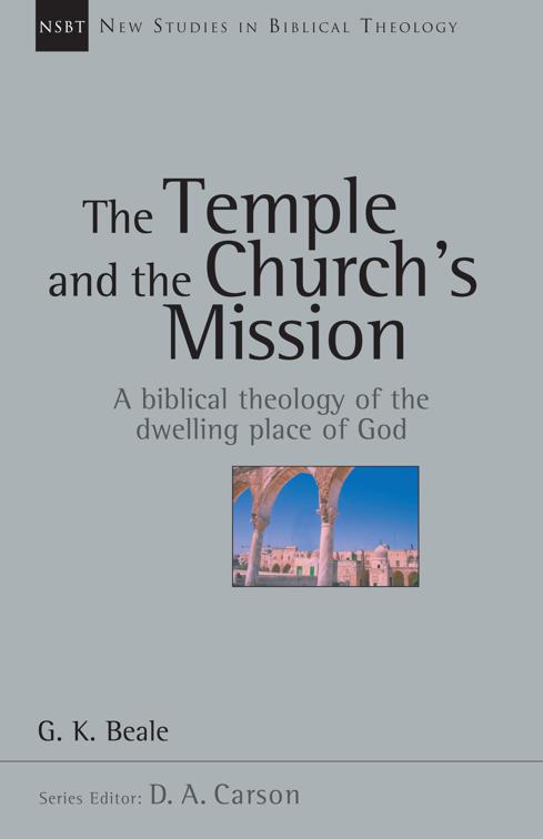 The Temple and the Church&#x27;s Mission, New Studies in Biblical Theology