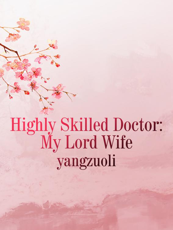 This image is the cover for the book Highly Skilled Doctor: My Lord Wife, Volume 1