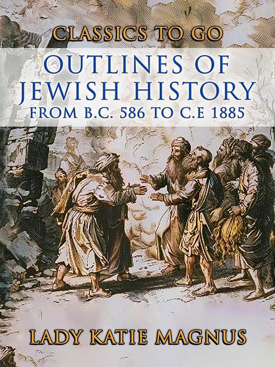 Outlines Of Jewish History From B.C. 586 to C.E 1885, CLASSICS TO GO