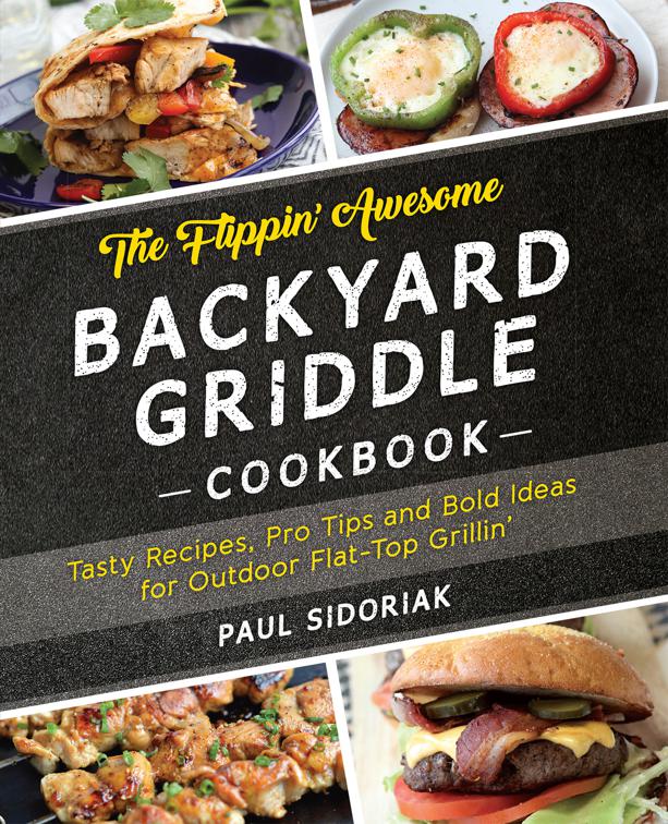 Flippin&#x27; Awesome Backyard Griddle Cookbook