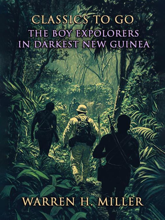 The Boy Explorers In Darkest New Guinea, Classics To Go