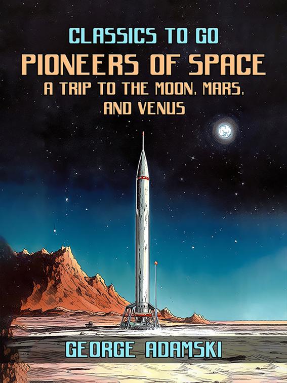 Pioneers Of Space A Trip to The Moon, Mars, and Venus, Classics To Go