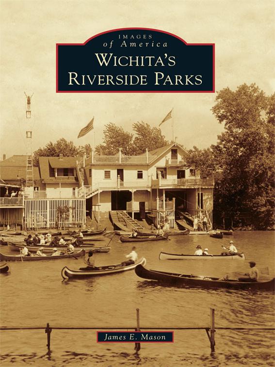Wichita&#x27;s Riverside Parks, Images of America