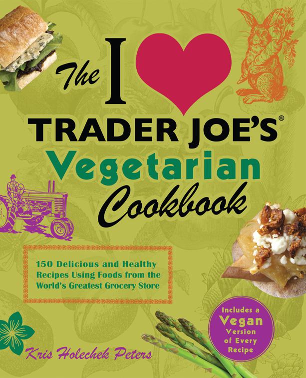 I Love Trader Joe&#x27;s Vegetarian Cookbook, Unofficial Trader Joe&#x27;s Cookbooks