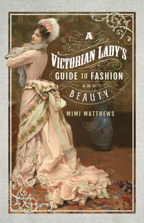 Victorian Lady&#x27;s Guide to Fashion and Beauty