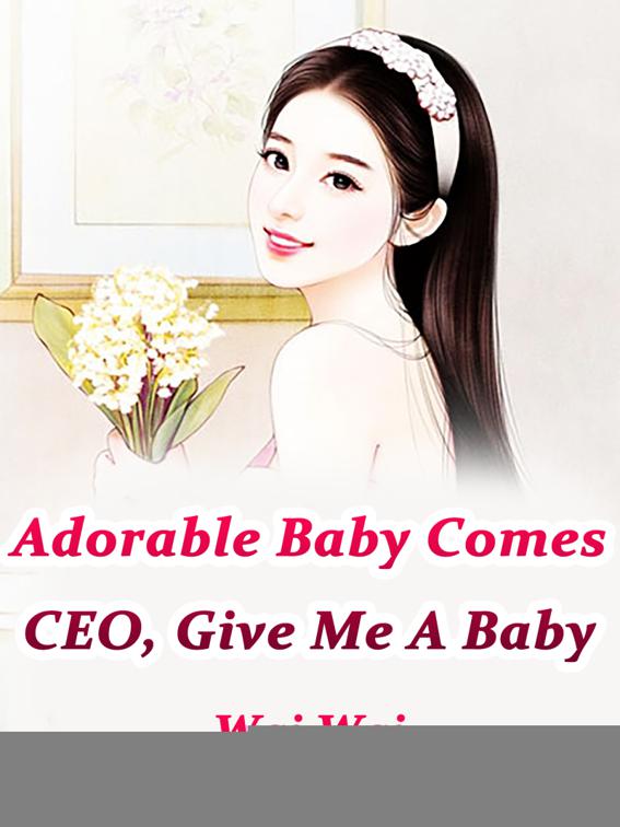 Adorable Baby Comes: CEO, Give Me A Baby, Volume 2