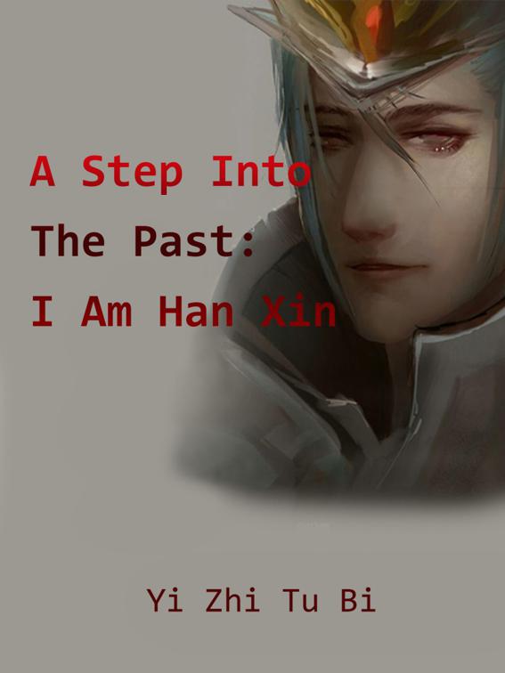 A Step Into The Past: I Am Han Xin, Volume 4
