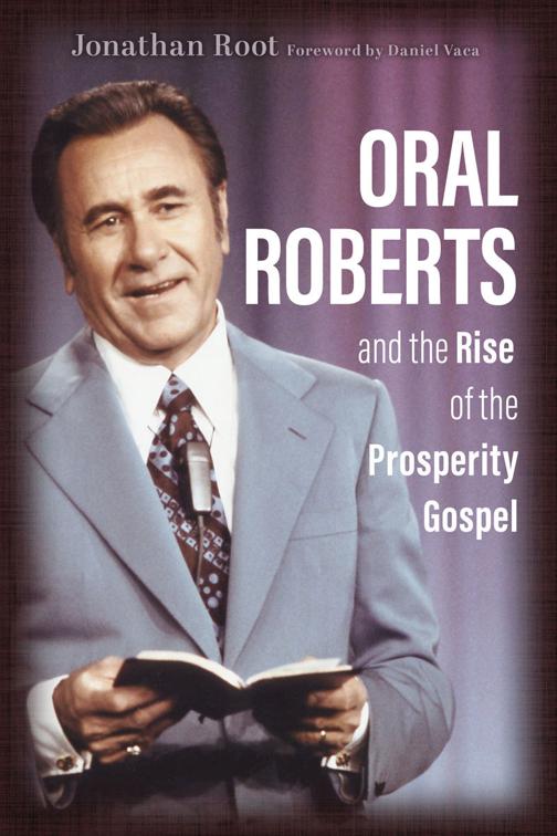 Oral Roberts and the Rise of the Prosperity Gospel, Library of Religious Biography (LRB)