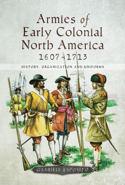 Armies of Early Colonial North America, 1607–1713