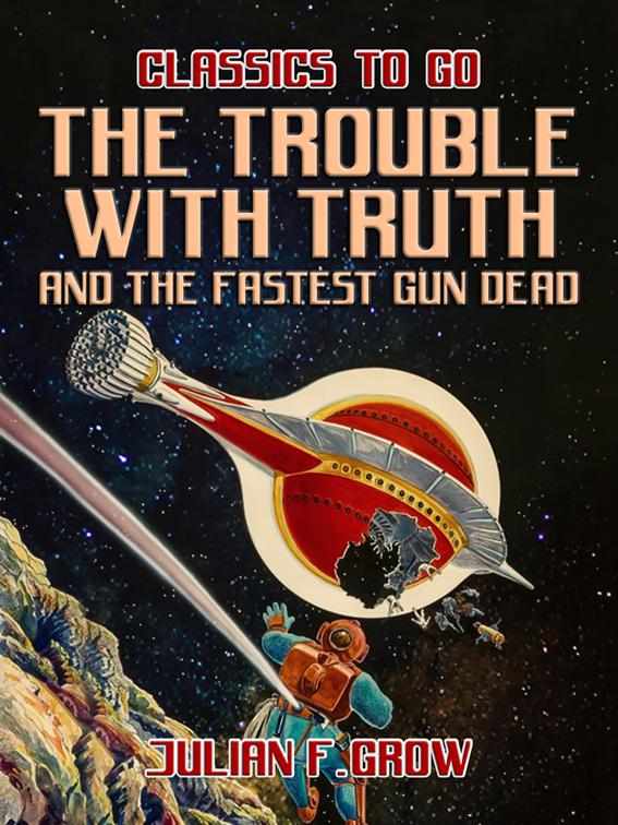 The Trouble with Truth and The Fastest Gun Dead, Classics To Go