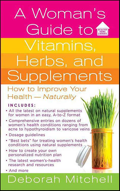 Woman&#x27;s Guide to Vitamins, Herbs, and Supplements, Healthy Home Library