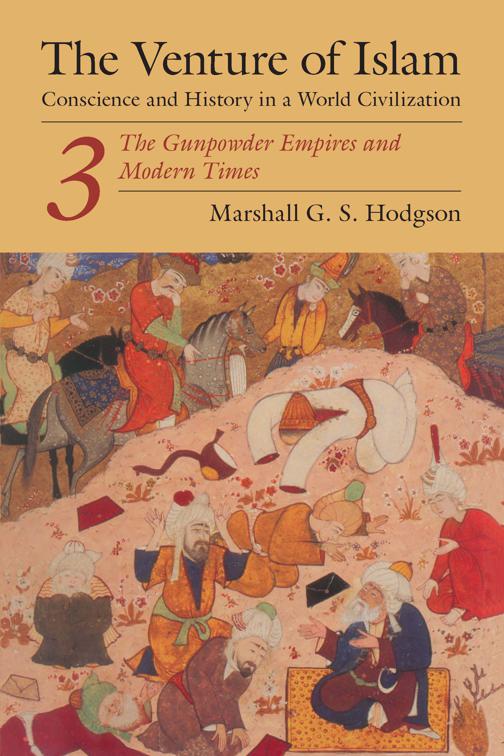 Gunpowder Empires and Modern Times, The Venture of Islam: Conscience and History in a World Civilization