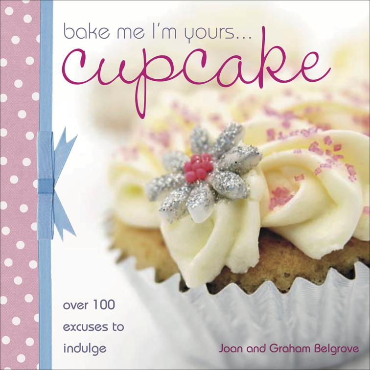 Bake Me I&#x27;m Yours . . . Cupcake, Bake Me I&#x27;m Yours . . .