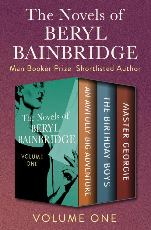 Novels of Beryl Bainbridge Volume One