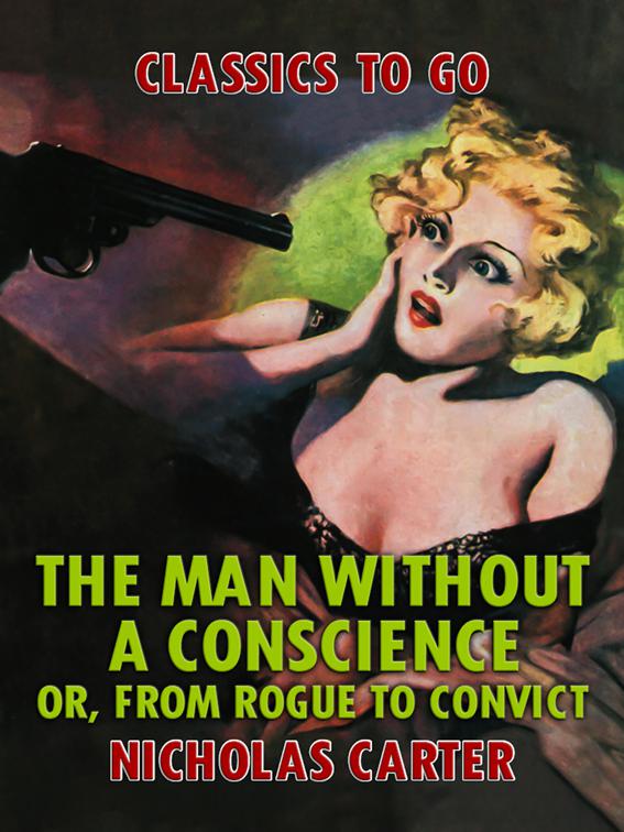 The Man Without a Conscience, or, From Rogue to Convict, Classics To Go