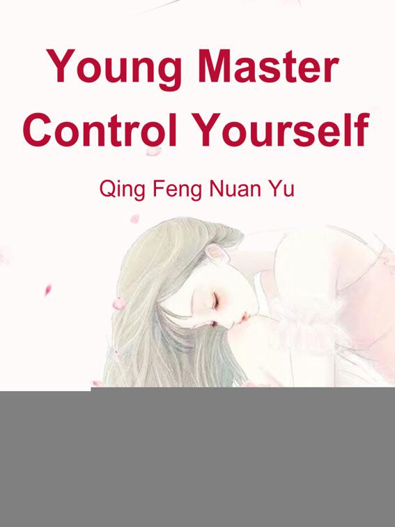Young Master, Control Yourself, Volume 1