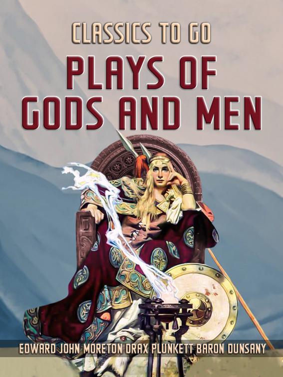 Plays Of Gods And Men, Classics To Go