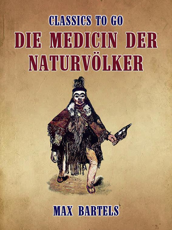Die Medicin der Naturvölker, Classics To Go