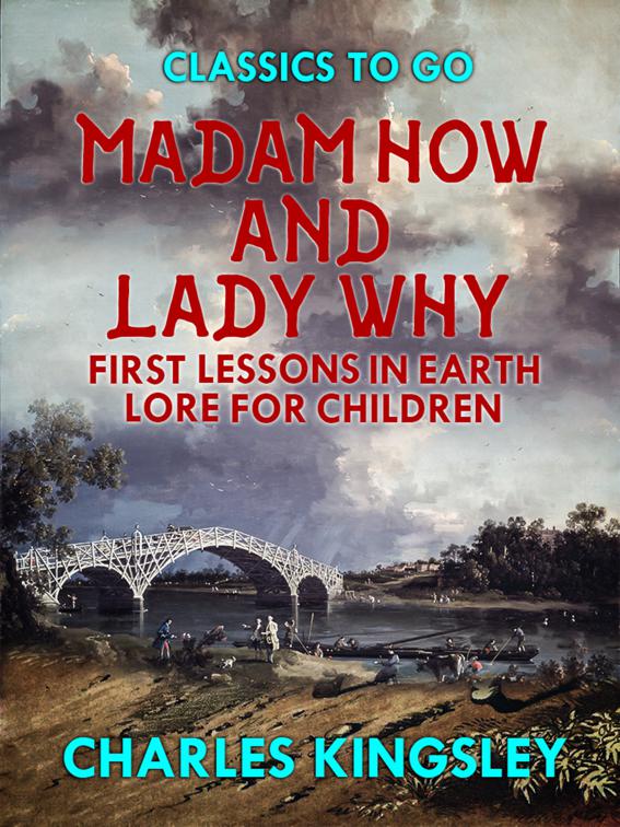 Madam How and Lady Why or First Lessons in Earth Lore for Children, Classics To Go