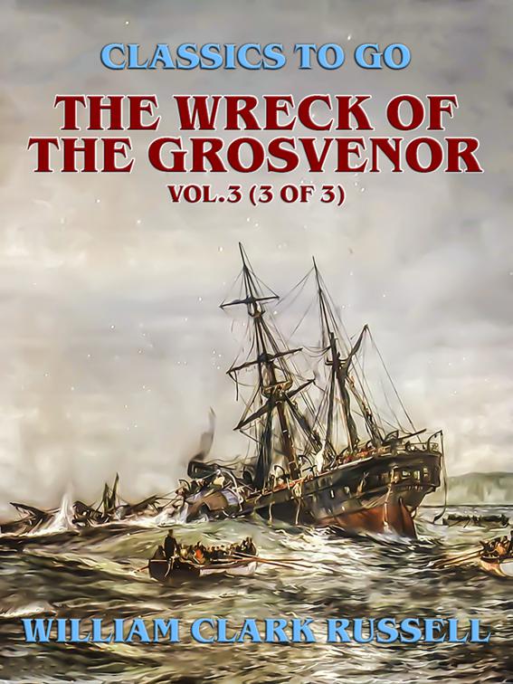 The Wreck of the Grosvenor, Vol.3 (of 3), Classics To Go