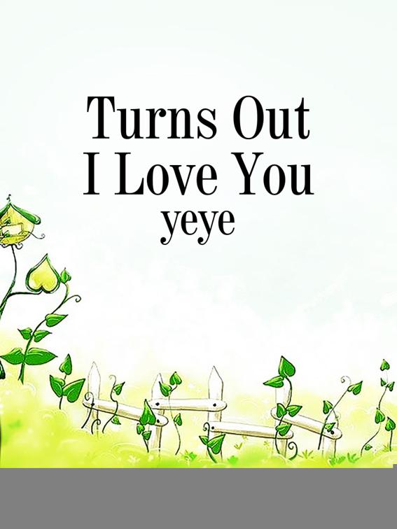 Turns Out I Love You, Volume 1