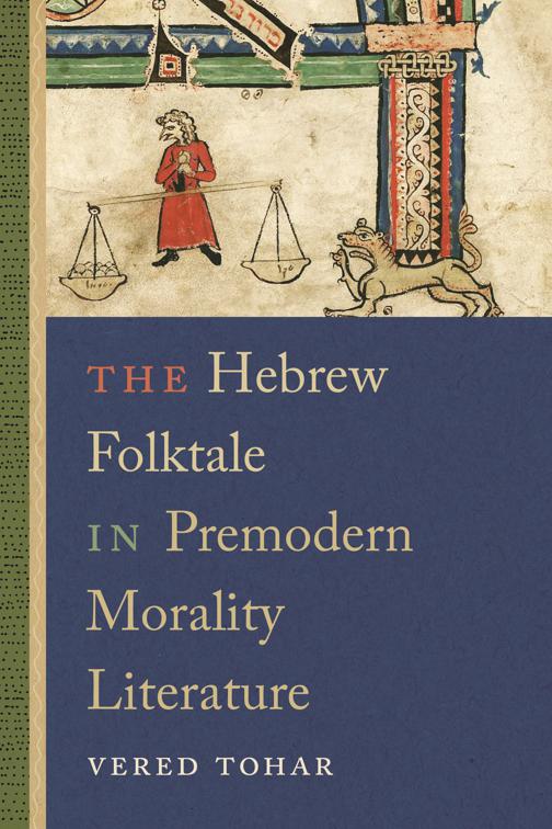 The Hebrew Folktale in Premodern Morality Literature, Raphael Patai Series in Jewish Folklore and Anthropology