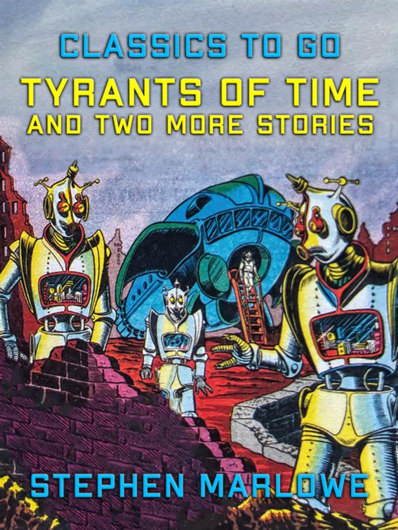 Tyrants of Time and two more Stories, Classics To Go