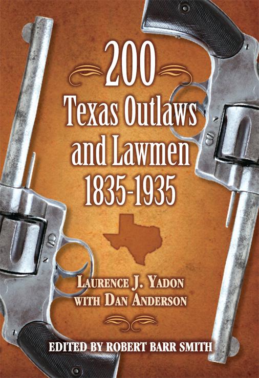 200 Texas Outlaws and Lawmen, 1835–1935