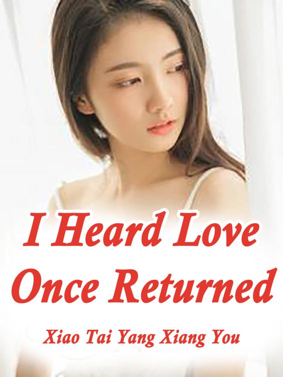 I Heard Love Once Returned, Volume 1