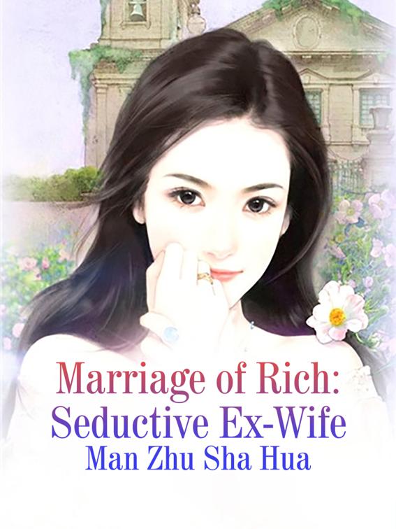 Marriage of Rich: Seductive Ex-Wife, Volume 1