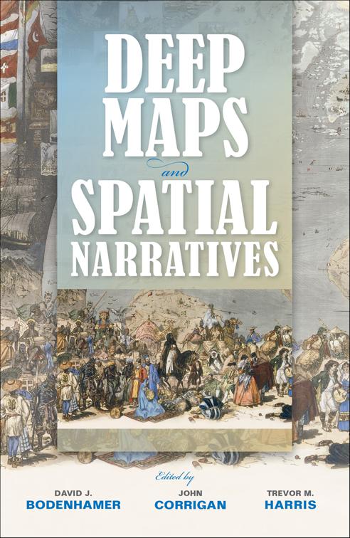 Deep Maps and Spatial Narratives, The Spatial Humanities