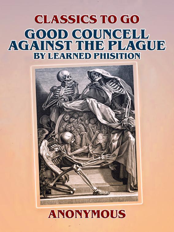 Good Councell Against The Plague By Learned Phisition, Classics To Go