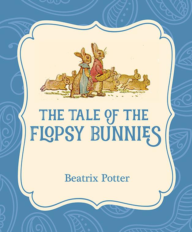 Tale of the Flopsy Bunnies, Xist Illustrated Children&#x27;s Classics