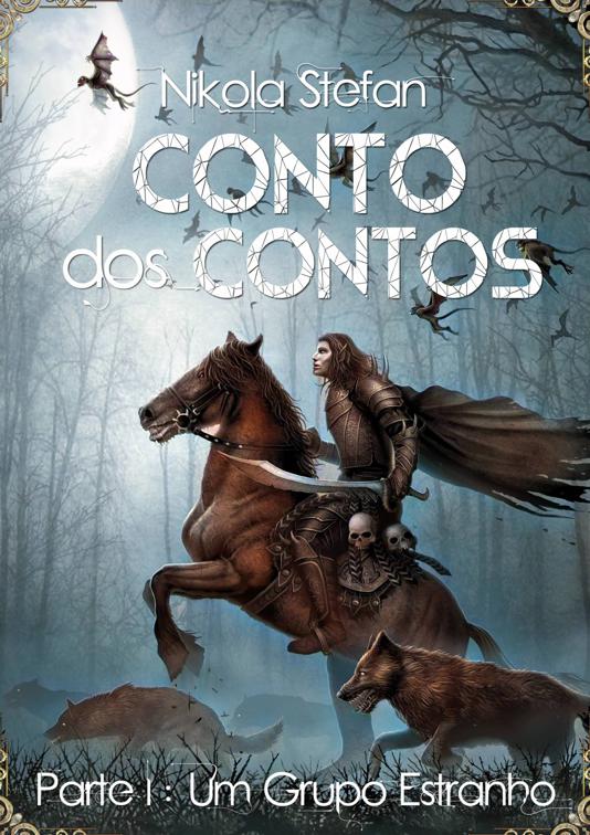 Conto dos Contos – Parte I: Um Grupo Estranho, Conto dos Contos: uma série de novelas de fantasia baseada em mitos e lendas