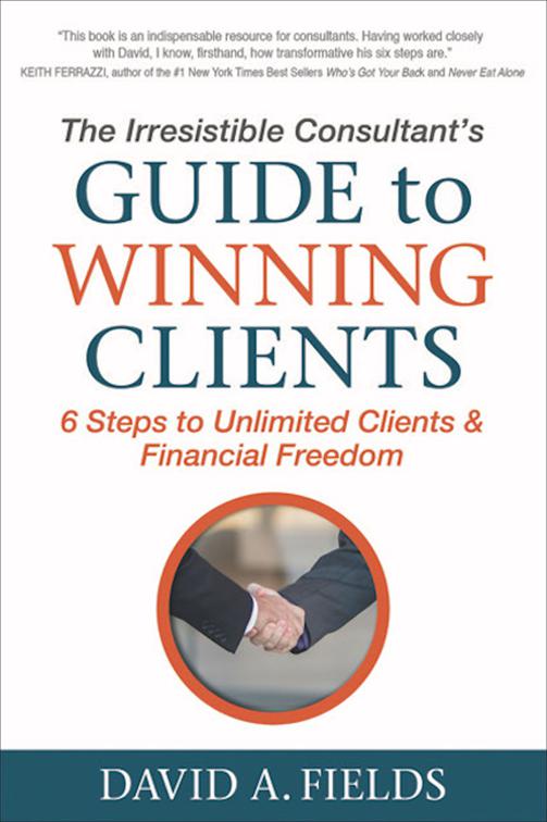 Irresistible Consultant&#x27;s Guide to Winning Clients