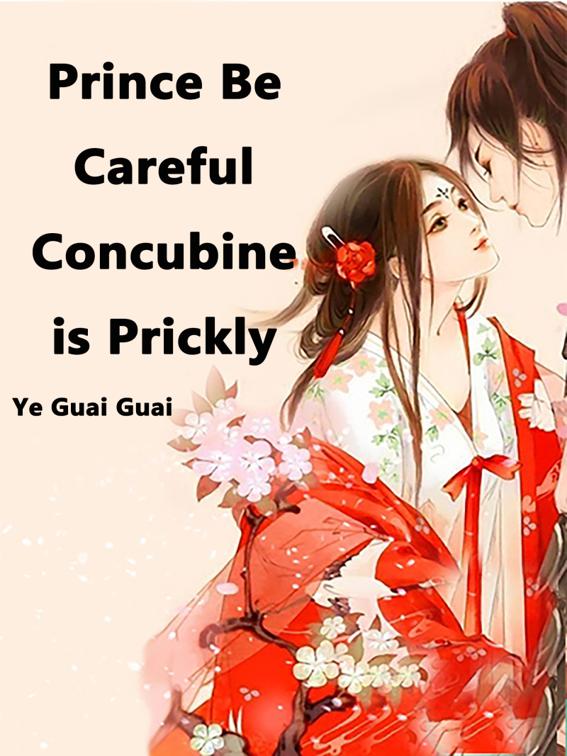 Prince Be Careful: Concubine is Prickly, Volume 4