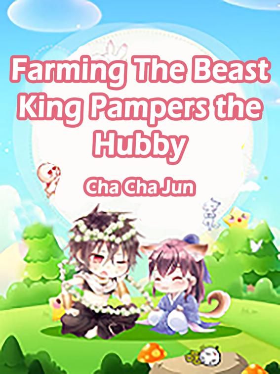 Farming: The Beast King Pampers the Hubby, Volume 1