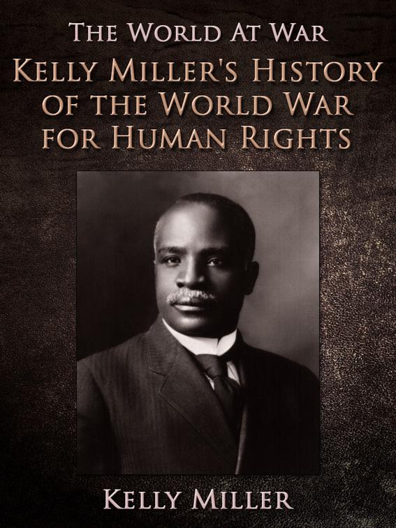 Kelly Miller&#x27;s History of the World War for Human Rights, The World At War