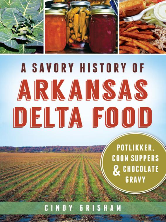 Savory History of Arkansas Delta Food: Potlikker, Coon Suppers &amp; Chocolate Gravy, American Palate