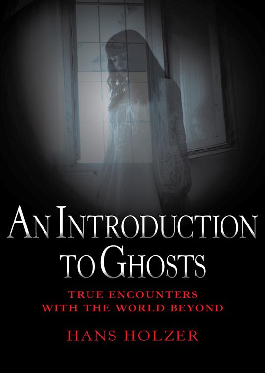 This image is the cover for the book Introduction to Ghosts, True Encounters with the World Beyond