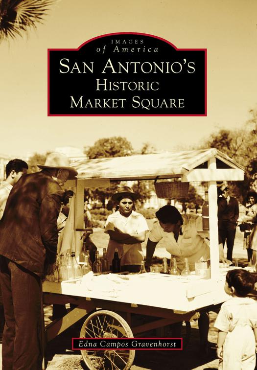 This image is the cover for the book San Antonio's Historic Market Square, Images of America