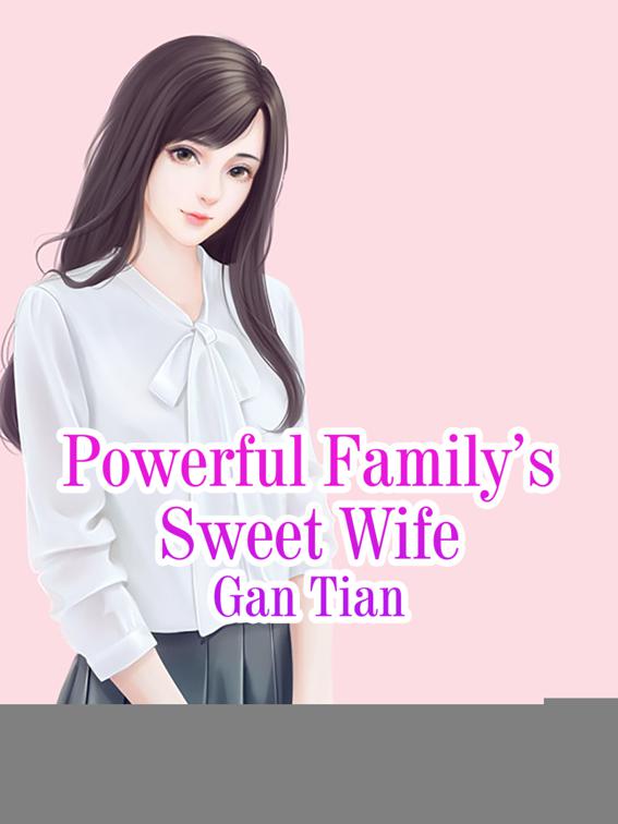 Powerful Family’s Sweet Wife, Volume 6