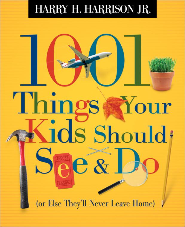 1001 Things Your Kids Should See &amp; Do (or Else They&#x27;ll Never Leave Home)