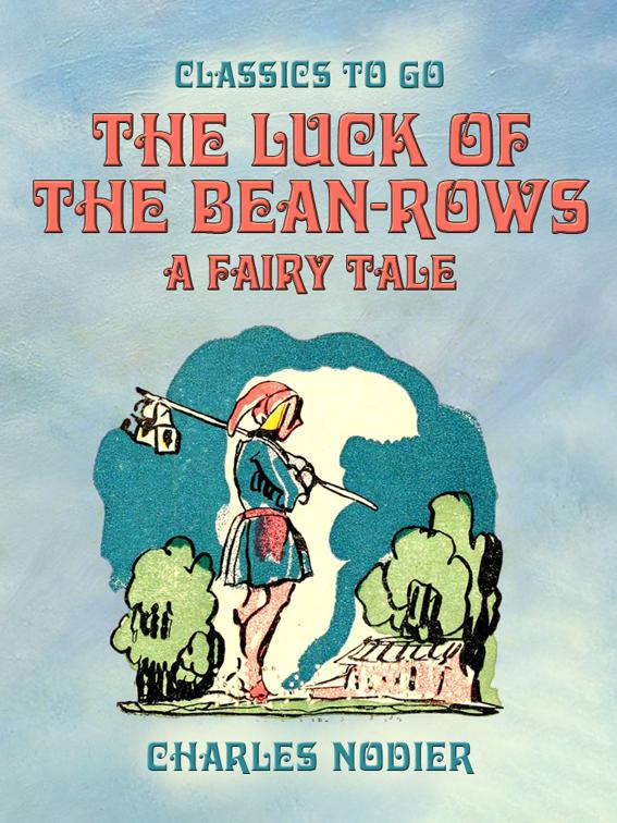 The Luck Of The Bean-Rows, A Fairy Tale, Classics To Go